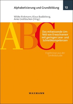 Das mitwissende Umfeld von Erwachsenen mit geringen Lese- und Schreibkompetenzen von Buddeberg,  Klaus, Ehmig,  Simone C, Grotlüschen,  Anke, Heymann,  Lukas, Riekmann,  Wibke, Stammer,  Christopher, Veitz,  Sophie