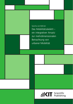 Das Mobilitätsskelett – ein integrativer Ansatz zur mehrdimensionalen Betrachtung von urbaner Mobilität von Behren,  Sascha von