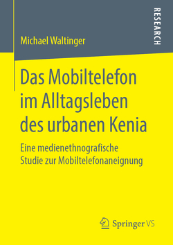 Das Mobiltelefon im Alltagsleben des urbanen Kenia von Waltinger,  Michael