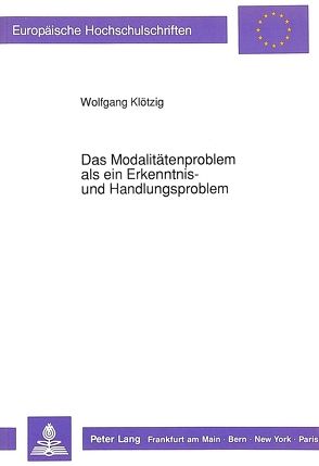 Das Modalitätenproblem als ein Erkenntnis- und Handlungsproblem von Klötzig,  Wolfgang