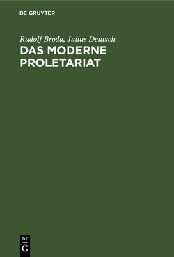 Das moderne Proletariat von Broda,  Rudolf, Deutsch,  Julius