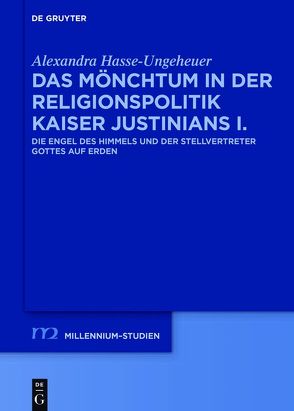 Das Mönchtum in der Religionspolitik Kaiser Justinians I. von Hasse-Ungeheuer,  Alexandra