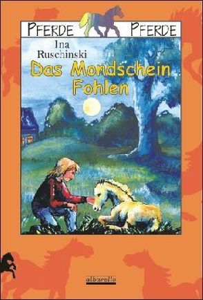 Das Mondschein-Fohlen von Frankholz,  Annette, Ruschinski,  Ina