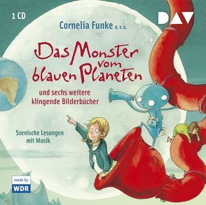 Das Monster vom blauen Planeten und sechs weitere klingende Bilderbücher von Fedder,  Helge, Funke,  Cornelia, Maar,  Paul, Menge,  Stephanie, Münch,  Bettina, Naumann,  Ebi, Scholz,  Barbara