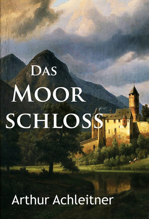 Das Moorschloß von Achleitner,  Arthur