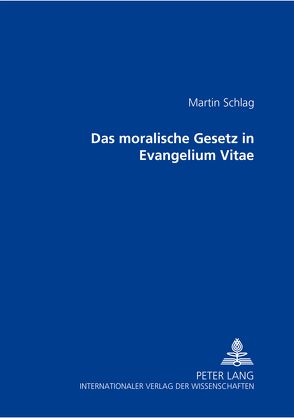 Das moralische Gesetz in «Evangelium Vitae» von Schlag,  Martin