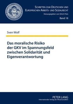 Das moralische Risiko der GKV im Spannungsfeld zwischen Solidarität und Eigenverantwortung von Wolf,  Sven