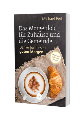 Das Morgenlob für Zuhause und die Gemeinde: Danke für diesen guten Morgen von Feil,  Michael