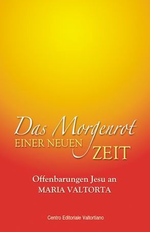 Das Morgenrot einer neuen Zeit von Malys,  Rita, Valtorta,  Maria