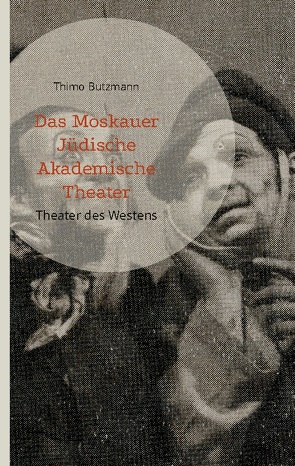 Das Moskauer Jüdische Akademische Theater von Butzmann,  Thimo