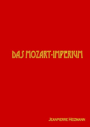 Das Mozart-Imperium von Heizmann,  Jeanpierre