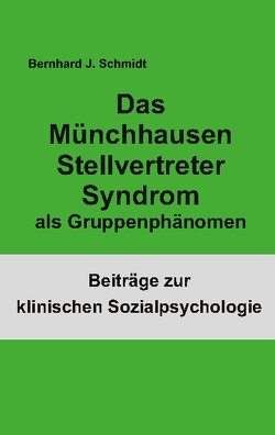 Das Münchhausen Stellvertreter Syndrom als Guppenphänomen von Schmidt,  Bernhard J.