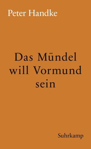 Das Mündel will Vormund sein von Handke,  Peter