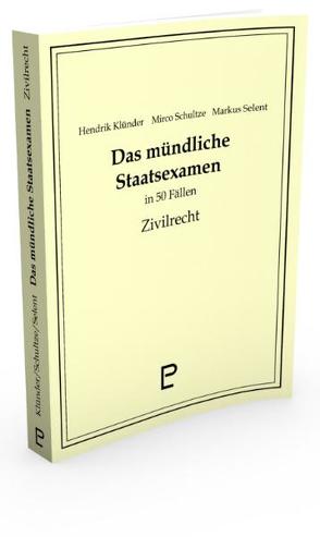 Das mündliche Staatsexamen in 50 Fällen – Zivilrecht von Klünder,  Hendrik, Schultze,  Mirco, Selent,  Markus