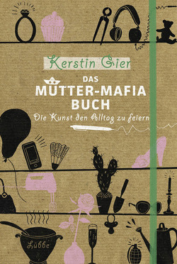 Das Mütter-Mafia-Buch von Gier,  Kerstin