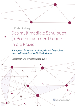 Das multimediale Schulbuch (mBook) – von der Theorie in die Praxis von Sochatzy,  Florian