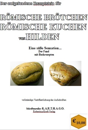 Das Munimentum Divitense – Roms vergessene Provinz Der aufgefundene Rezeptstein für römische Brötchen, römische Kuchen von Hilden mit Backrezepten von Kreft,  Robertina-Alexandra