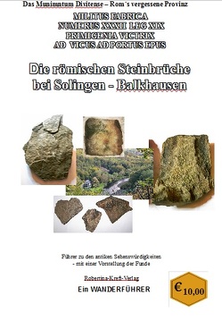 Das Munimentum Divitense – Roms vergessene Provinz Die römischen Steinbrüche bei Solingen-Balkhausen Militus Fabria Numrus XXXII LEG XIX von Kreft,  Robertina-Alexandra