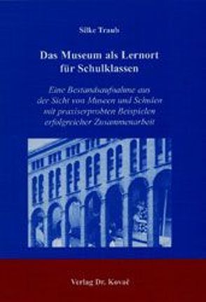 Das Museum als Lernort für Schulklassen von Traub,  Silke