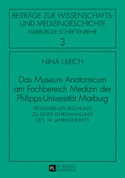 Das Museum Anatomicum am Fachbereich Medizin der Philipps-Universität Marburg von Ulrich,  Nina