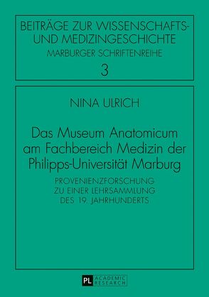 Das Museum Anatomicum am Fachbereich Medizin der Philipps-Universität Marburg von Ulrich,  Nina