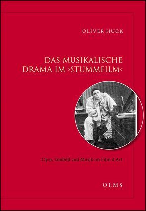 Das musikalische Drama im ‚Stummfilm‘ – Oper, Tonbild und Musik im Film d’Art von Huck,  Oliver