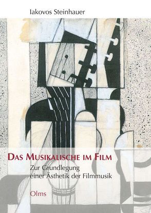 Das Musikalische im Film von Steinhauer,  Iakovos