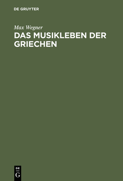 Das Musikleben der Griechen von Wegner,  Max