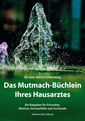 Das Mutmach-Büchlein Ihres Hausarztes von Schencking,  Martin