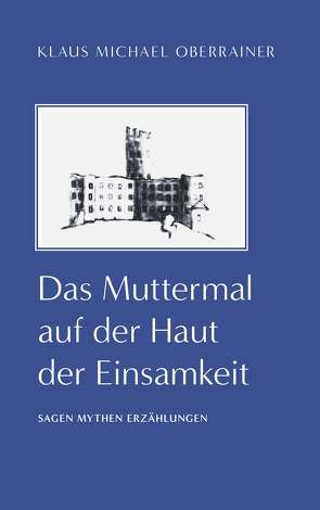 Das Muttermal auf der Haut der Einsamkeit von Oberrainer,  Klaus Michael