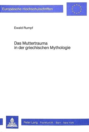 Das Muttertrauma in der griechischen Mythologie von Rumpf,  Ewald