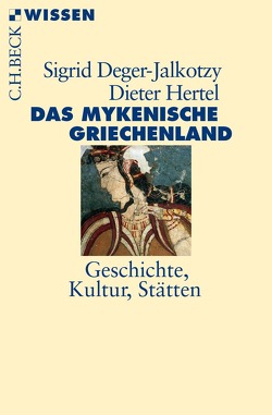 Das mykenische Griechenland von Deger-Jalkotzy,  Sigrid, Hertel,  Dieter