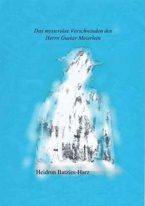 Das mysteriöse Verschwinden des Herrn Gustav Meierlein von Batzies-Harz,  Heidrun