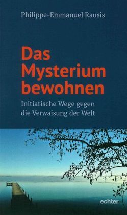 Das Mysterium bewohnen von Rausis,  Philippe-Emmanuel, Seubert,  Ruth, Spielmann,  Peter