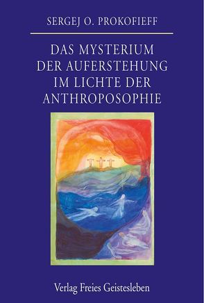 Das Mysterium der Auferstehung im Lichte der Anthroposophie von Prokofieff,  Sergej O