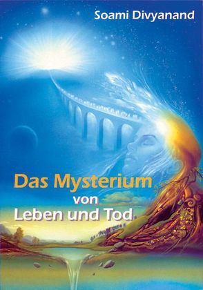 Das Mysterium von Leben und Tod von Divyanand,  Soami