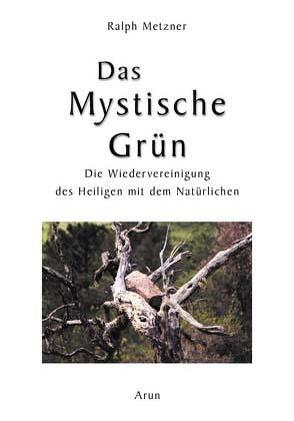 Das Mystische Grün von Metzner,  Ralph, Roszak,  Theodore, Spindler,  Ulrike