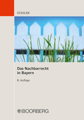 Das Nachbarrecht in Bayern von Stadler,  Dominikus, Stadler,  Werner