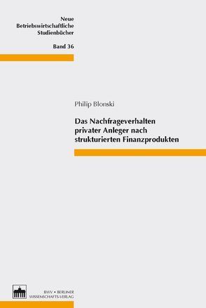 Das Nachfrageverhalten privater Anleger nach strukturierten Finanzprodukten von Blonski,  Philip