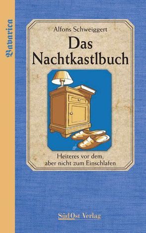 Das Nachtkastlbuch von Schweiggert,  Alfons