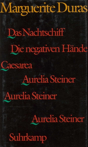 Das Nachtschiff. Caesarea. Die negativen Hände. Aurelia Steiner. Aurelia Steiner. Aurelia Steiner von Duras,  Marguerite, Spingler,  Andrea