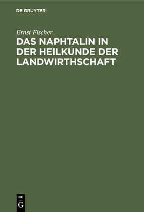 Das Naphtalin in der Heilkunde der Landwirthschaft von Fischer,  Ernst