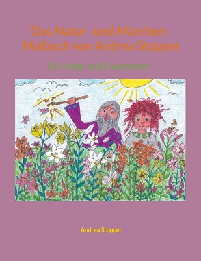 Das Natur- und Märchen- Malbuch von Andrea Stopper von Stopper,  Andrea