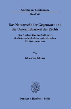 Das Naturrecht der Gegenwart und die Unverfügbarkeit des Rechts. von Rabenau,  Fabian von