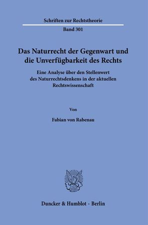 Das Naturrecht der Gegenwart und die Unverfügbarkeit des Rechts. von Rabenau,  Fabian von