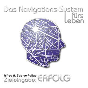 Das Navigationssystem fürs Leben 1 von Stielau-Pallas,  Alfred R