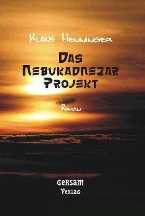 Das Nebukadnezar Projekt von Henninger,  Klaus