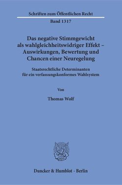 Das negative Stimmgewicht als wahlgleichheitswidriger Effekt – Auswirkungen, Bewertung und Chancen einer Neuregelung. von Wolf,  Thomas