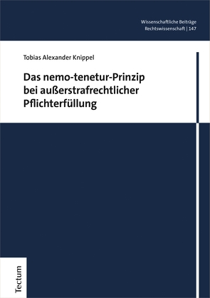Das nemo-tenetur-Prinzip bei außerstrafrechtlicher Pflichterfüllung von Knippel,  Tobias Alexander