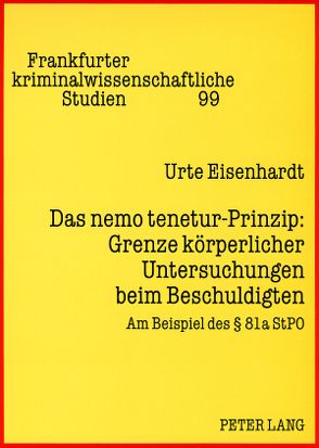 Das nemo tenetur-Prinzip: Grenze körperlicher Untersuchungen beim Beschuldigten von Eisenhardt,  Urte